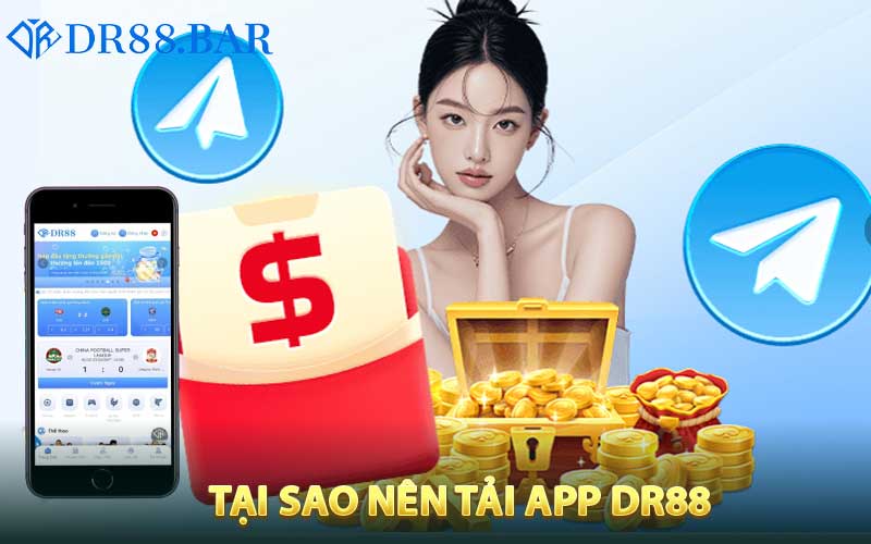 Tại Sao Nên Tải App DR88