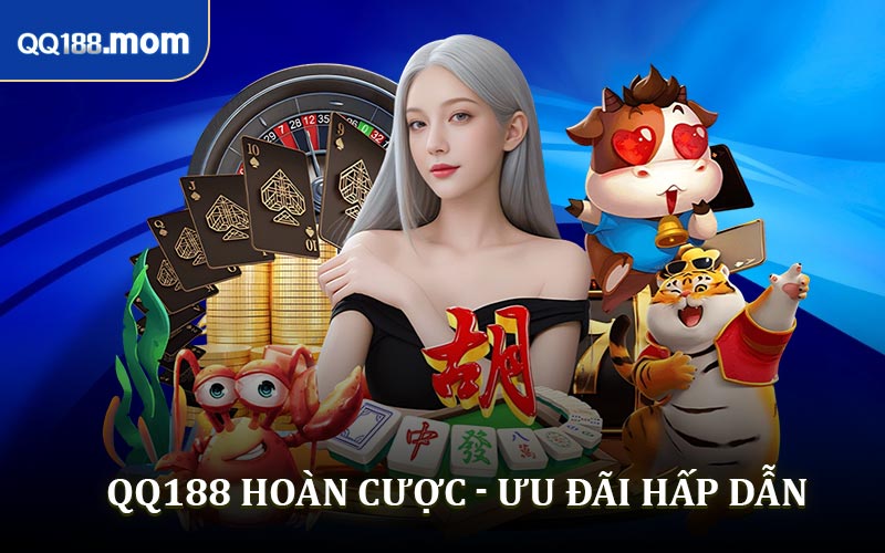 QQ188 hoàn cược - Ưu đãi thiết thực từ nhà cái