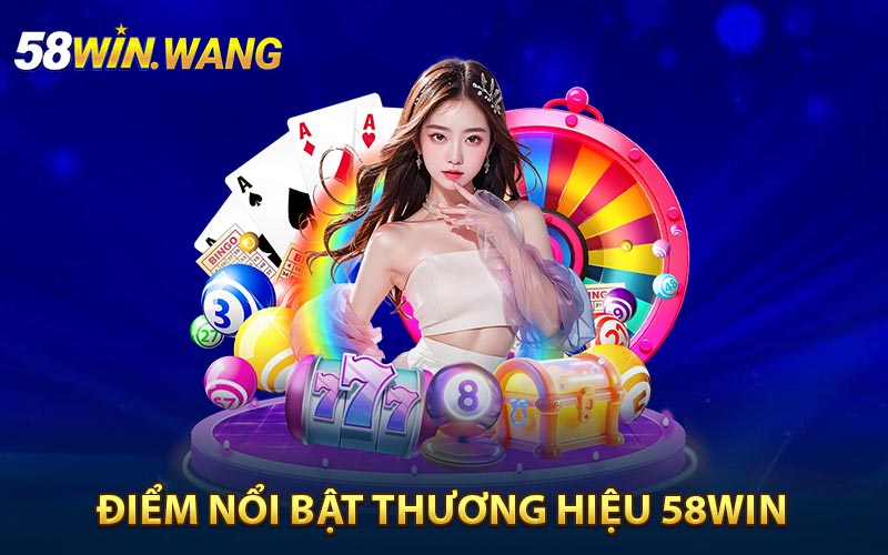 Những yếu tố nổi bật làm nên thương hiệu 58Win